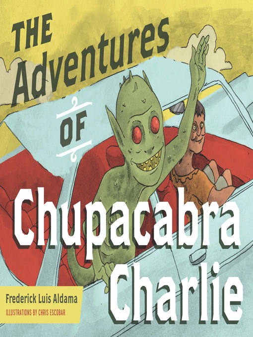 Title details for The Adventures of Chupacabra Charlie by Frederick Luis Aldama - Available